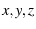 $x,y,z$