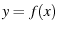 $y = f(x)$